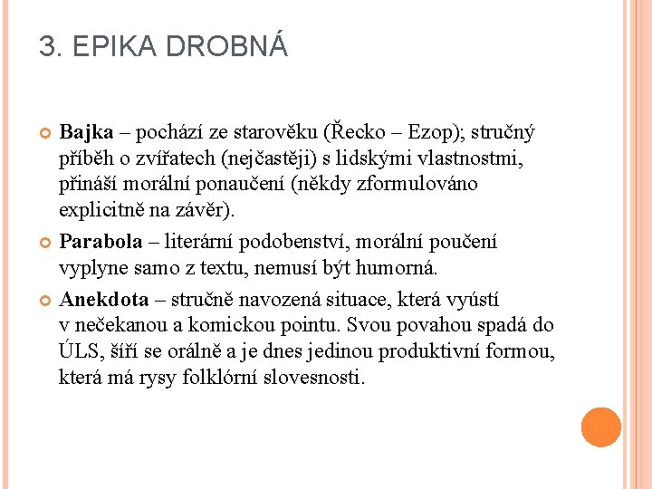 3. EPIKA DROBNÁ Bajka – pochází ze starověku (Řecko – Ezop); stručný příběh o