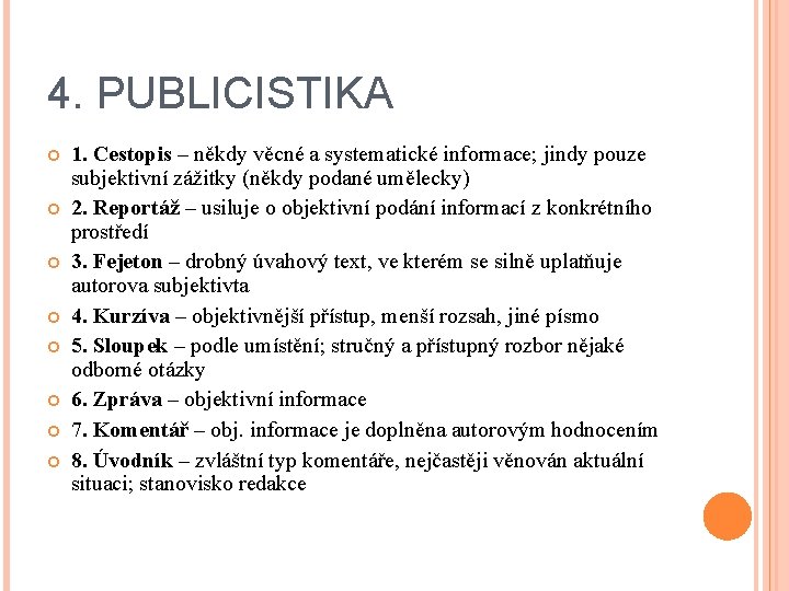 4. PUBLICISTIKA 1. Cestopis – někdy věcné a systematické informace; jindy pouze subjektivní zážitky