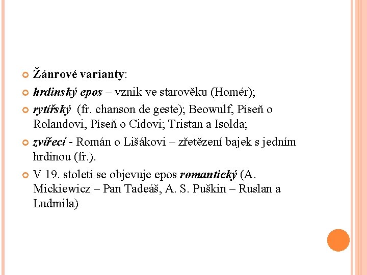 Žánrové varianty: hrdinský epos – vznik ve starověku (Homér); rytířský (fr. chanson de geste);