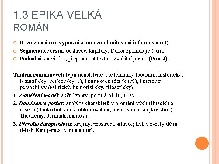 1. 3 EPIKA VELKÁ ROMÁN Rozrůzněná role vypravěče (moderní limitovaná informovanost). Segmentace textu: odstavce,