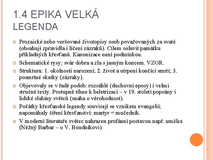 1. 4 EPIKA VELKÁ LEGENDA Prozaické nebo veršované životopisy osob považovaných za svaté (obsahují