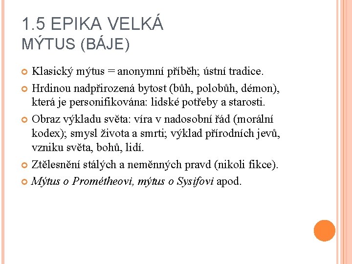 1. 5 EPIKA VELKÁ MÝTUS (BÁJE) Klasický mýtus = anonymní příběh; ústní tradice. Hrdinou