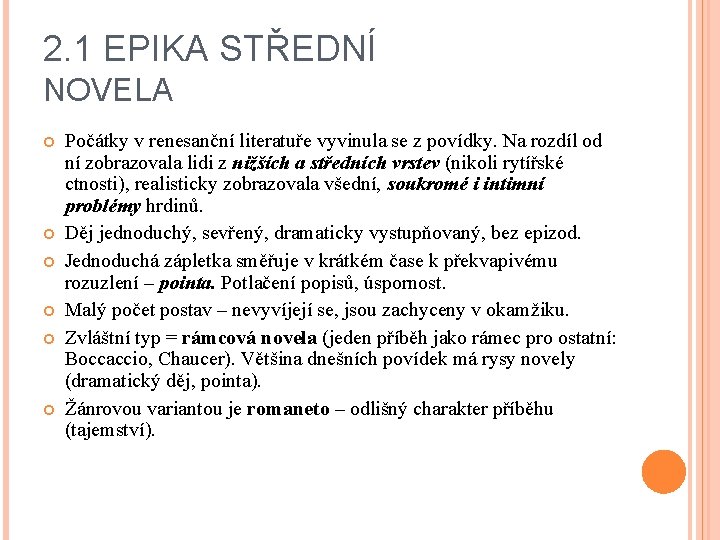 2. 1 EPIKA STŘEDNÍ NOVELA Počátky v renesanční literatuře vyvinula se z povídky. Na