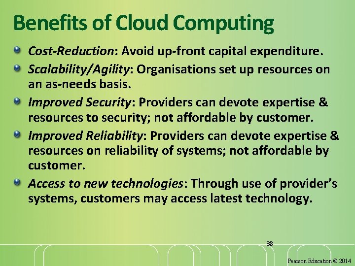 Benefits of Cloud Computing Cost-Reduction: Avoid up-front capital expenditure. Scalability/Agility: Organisations set up resources