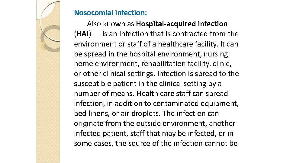 Nosocomial infection: Also known as Hospital-acquired infection (HAI) — is an infection that is