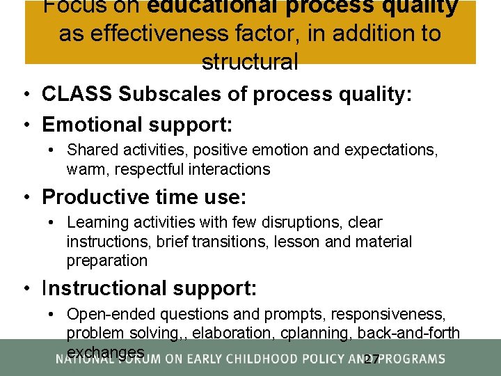 Focus on educational process quality as effectiveness factor, in addition to structural • CLASS