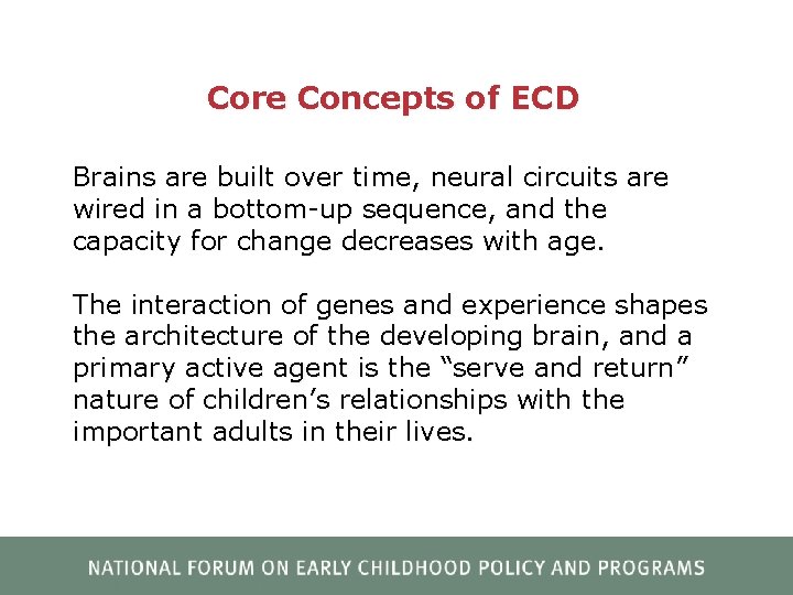 Core Concepts of ECD Brains are built over time, neural circuits are wired in