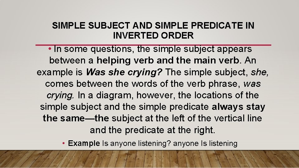 SIMPLE SUBJECT AND SIMPLE PREDICATE IN INVERTED ORDER • In some questions, the simple
