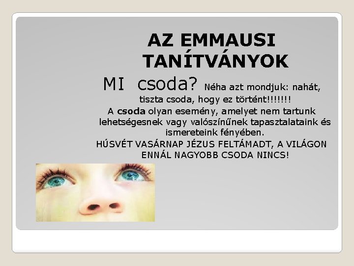 AZ EMMAUSI TANÍTVÁNYOK MI csoda? Néha azt mondjuk: nahát, tiszta csoda, hogy ez történt!!!!!!!