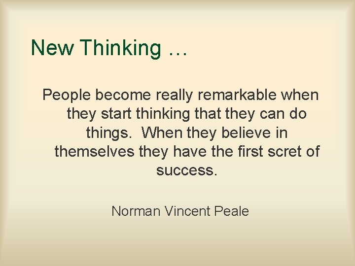 New Thinking … People become really remarkable when they start thinking that they can