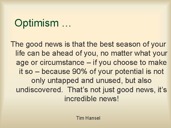 Optimism … The good news is that the best season of your life can