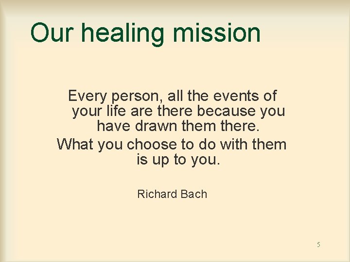 Our healing mission Every person, all the events of your life are there because