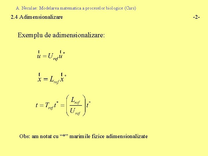 A. Neculae: Modelarea matematica a proceselor biologice (Curs) 2. 4 Adimensionalizare Exemplu de adimensionalizare: