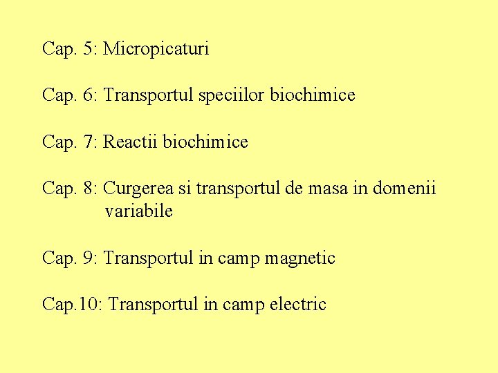 Cap. 5: Micropicaturi Cap. 6: Transportul speciilor biochimice Cap. 7: Reactii biochimice Cap. 8: