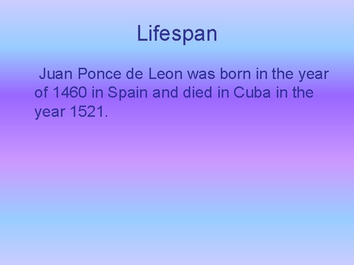 Lifespan Juan Ponce de Leon was born in the year of 1460 in Spain