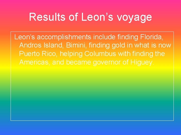 Results of Leon’s voyage Leon’s accomplishments include finding Florida, Andros Island, Bimini, finding gold