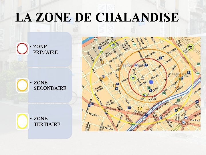 LA ZONE DE CHALANDISE • ZONE PRIMAIRE • ZONE SECONDAIRE • ZONE TERTIAIRE 
