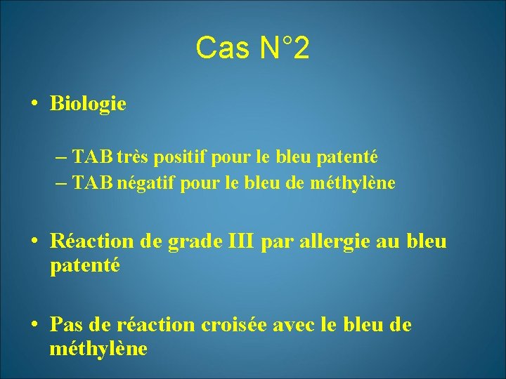 Cas N° 2 • Biologie – TAB très positif pour le bleu patenté –