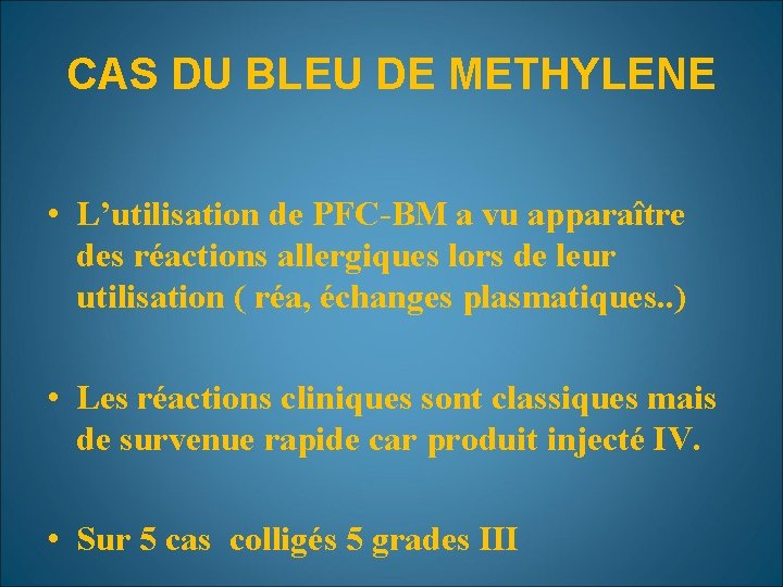 CAS DU BLEU DE METHYLENE • L’utilisation de PFC-BM a vu apparaître des réactions