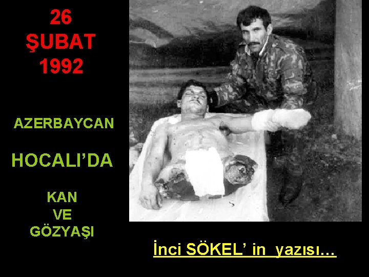 26 ŞUBAT 1992 AZERBAYCAN HOCALI’DA KAN VE GÖZYAŞI İnci SÖKEL’ in yazısı… 