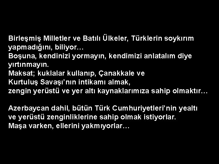 Birleşmiş Milletler ve Batılı Ülkeler, Türklerin soykırım yapmadığını, biliyor… Boşuna, kendinizi yormayın, kendimizi anlatalım