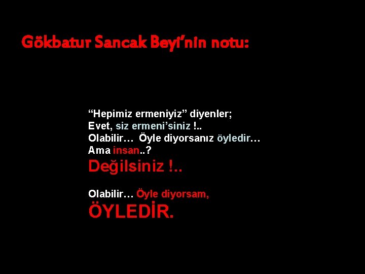 Gökbatur Sancak Beyi’nin notu: “Hepimiz ermeniyiz” diyenler; Evet, siz ermeni’siniz !. . Olabilir… Öyle