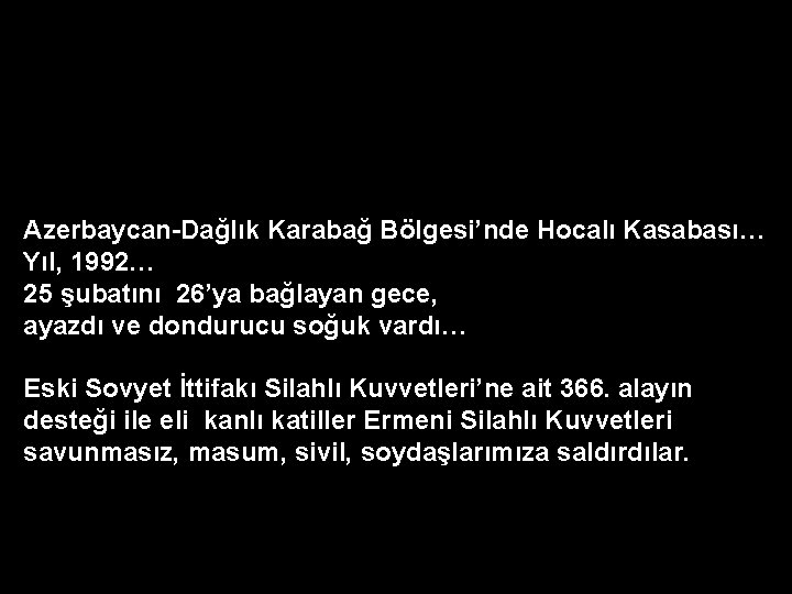 Azerbaycan-Dağlık Karabağ Bölgesi’nde Hocalı Kasabası… Yıl, 1992… 25 şubatını 26’ya bağlayan gece, ayazdı ve