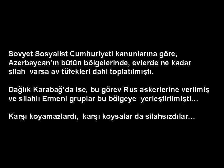 Sovyet Sosyalist Cumhuriyeti kanunlarına göre, Azerbaycan’ın bütün bölgelerinde, evlerde ne kadar silah varsa av