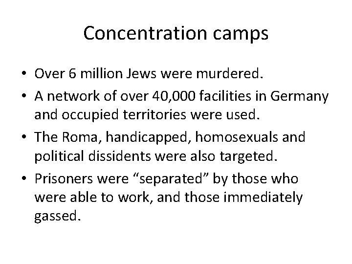 Concentration camps • Over 6 million Jews were murdered. • A network of over