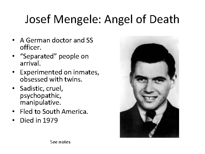 Josef Mengele: Angel of Death • A German doctor and SS officer. • “Separated”