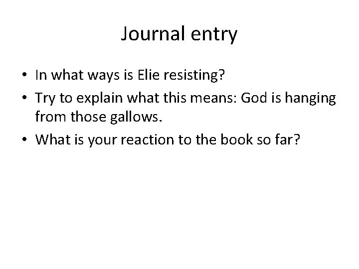 Journal entry • In what ways is Elie resisting? • Try to explain what