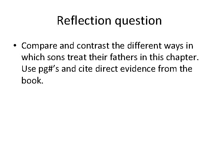 Reflection question • Compare and contrast the different ways in which sons treat their