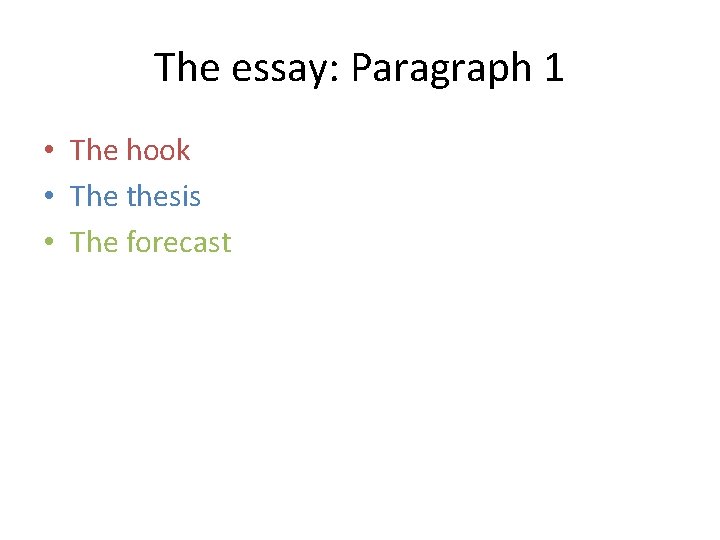 The essay: Paragraph 1 • The hook • The thesis • The forecast 