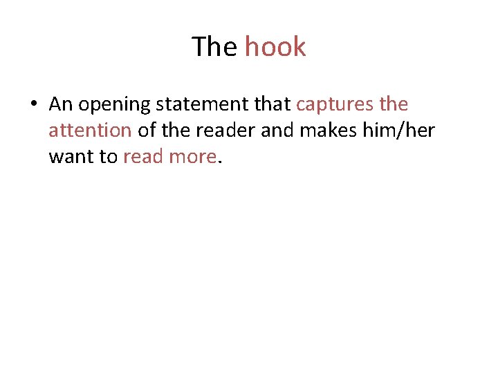 The hook • An opening statement that captures the attention of the reader and