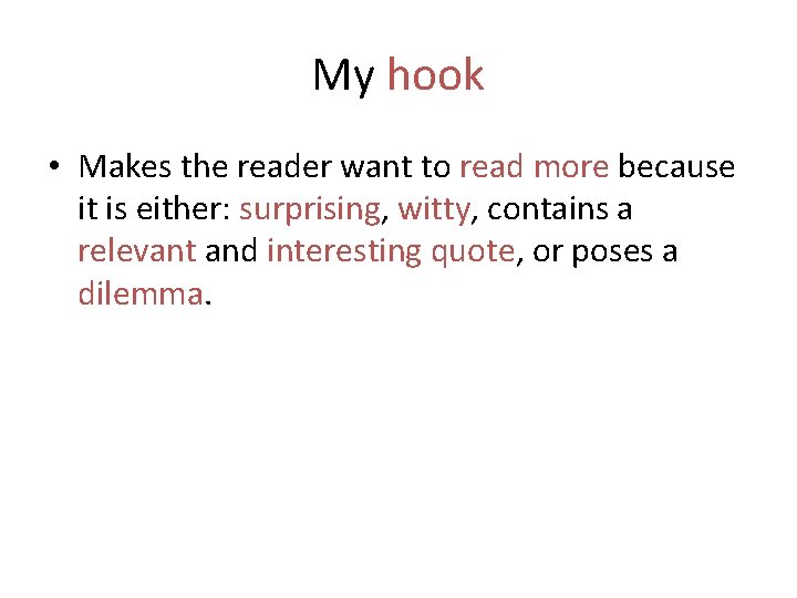 My hook • Makes the reader want to read more because it is either: