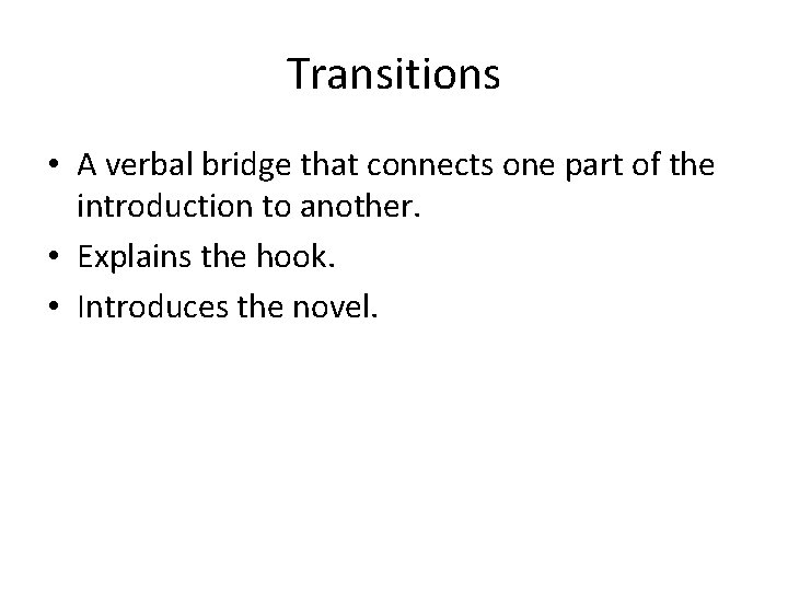 Transitions • A verbal bridge that connects one part of the introduction to another.
