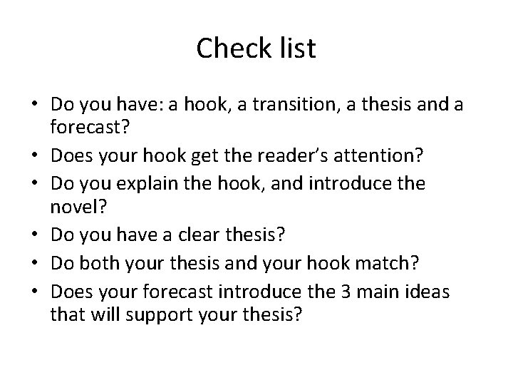 Check list • Do you have: a hook, a transition, a thesis and a