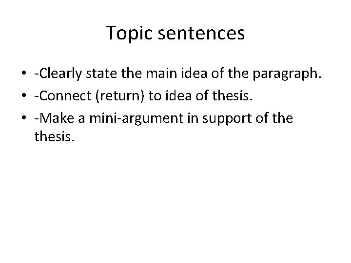 Topic sentences • -Clearly state the main idea of the paragraph. • -Connect (return)