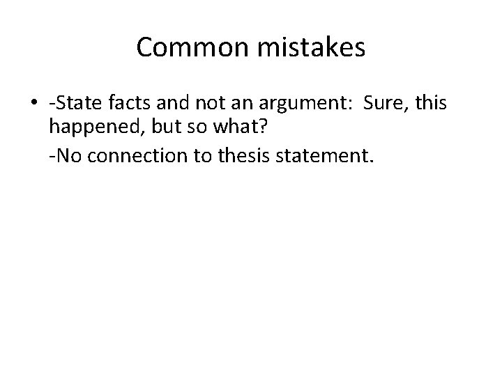 Common mistakes • -State facts and not an argument: Sure, this happened, but so