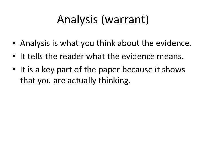 Analysis (warrant) • Analysis is what you think about the evidence. • It tells