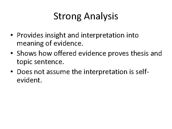 Strong Analysis • Provides insight and interpretation into meaning of evidence. • Shows how