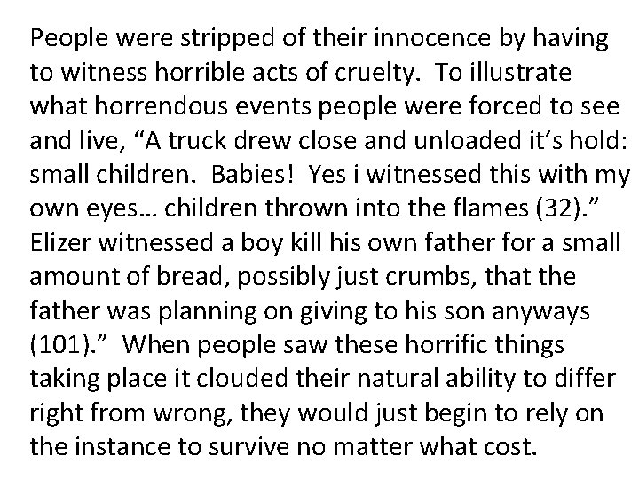 People were stripped of their innocence by having to witness horrible acts of cruelty.