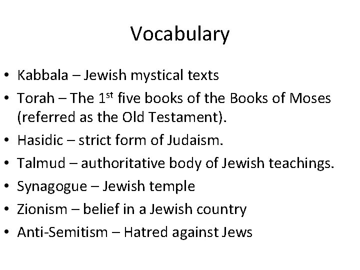 Vocabulary • Kabbala – Jewish mystical texts • Torah – The 1 st five