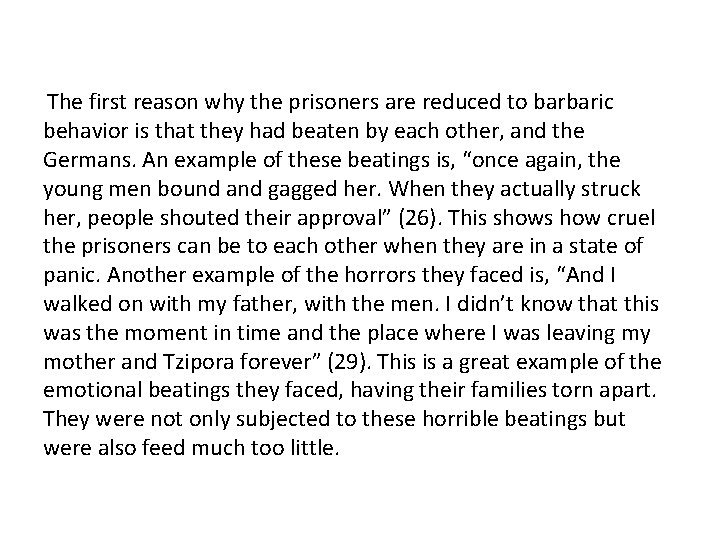 The first reason why the prisoners are reduced to barbaric behavior is that they