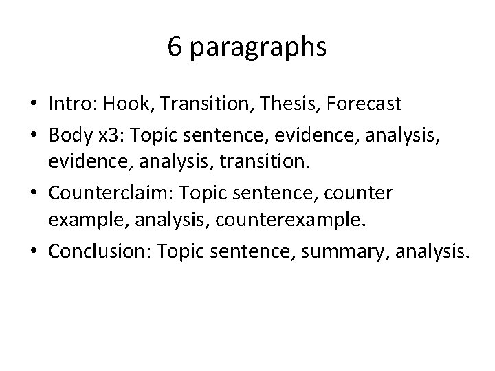 6 paragraphs • Intro: Hook, Transition, Thesis, Forecast • Body x 3: Topic sentence,