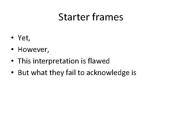 Starter frames • • Yet, However, This interpretation is flawed But what they fail