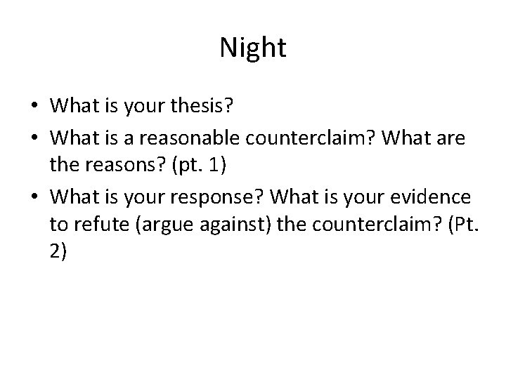 Night • What is your thesis? • What is a reasonable counterclaim? What are