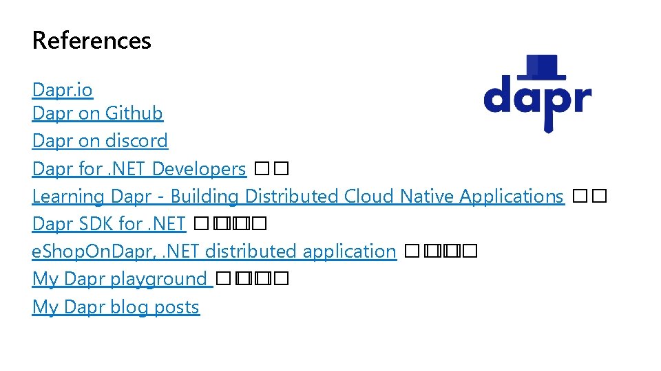 References Dapr. io Dapr on Github Dapr on discord Dapr for. NET Developers ��