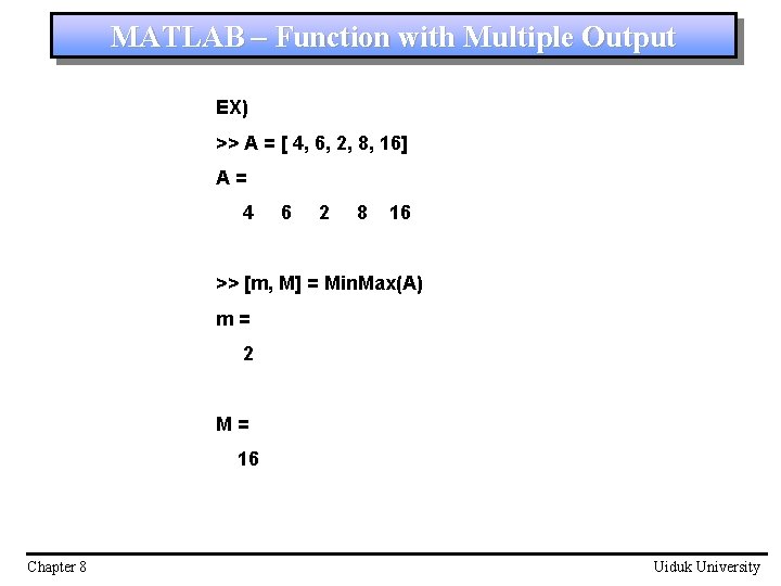 MATLAB – Function with Multiple Output EX) >> A = [ 4, 6, 2,