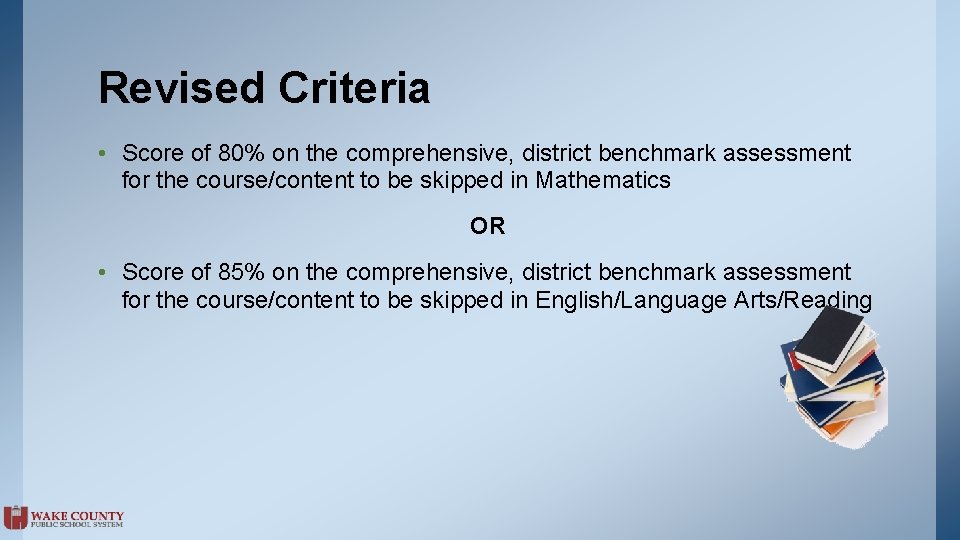 Revised Criteria • Score of 80% on the comprehensive, district benchmark assessment for the